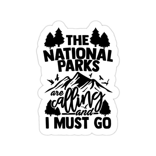 The National Parks are Calling and I Must Go Sticker