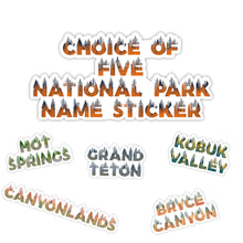 Load image into Gallery viewer, 5 National Park Name Stickers of Your Choice