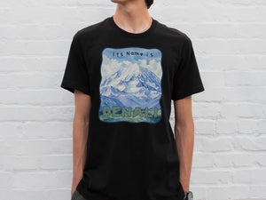 Its Name is DENALI / Denali/Mount McKinley Naming Protest T-Shirt