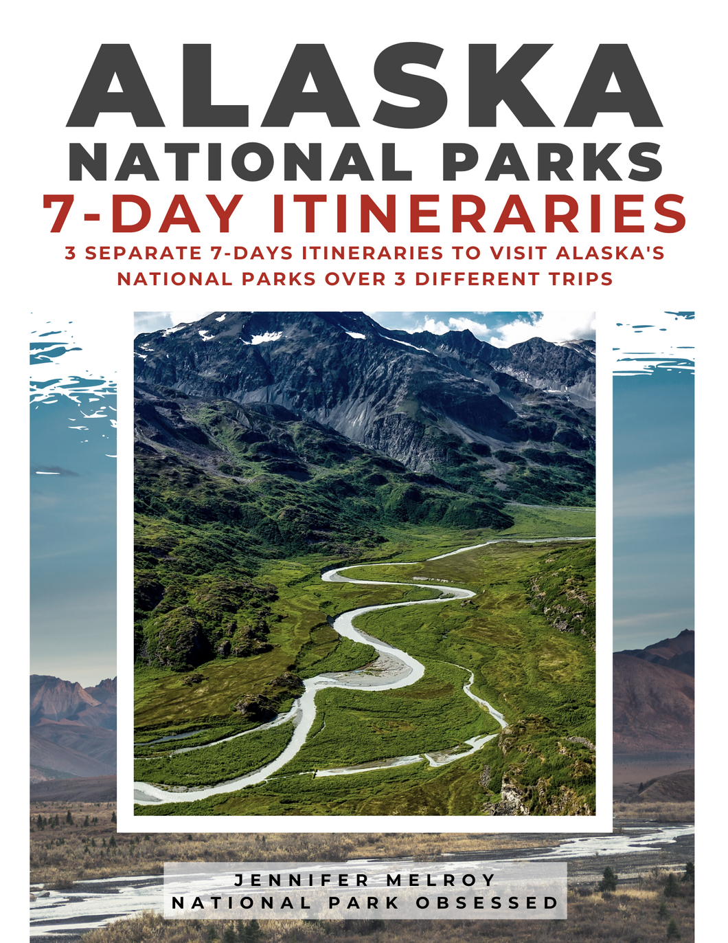 3 Separate 7-Day Alaska National Park Itineraries